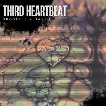 Third Heartbeat - broselle + naysh